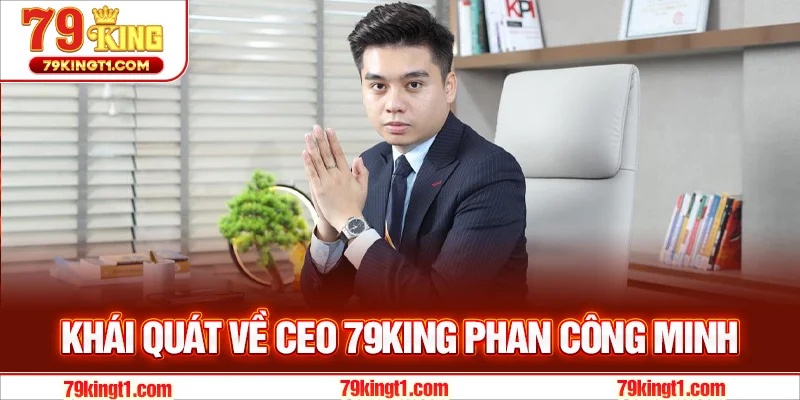 Khái quát về CEO 79KING Phan Công Minh